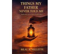 Things My Father Never Told Me: Reflections of an impressionable mind