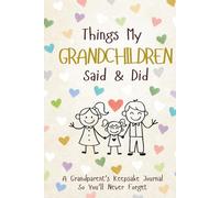 Things My Grandchildren Said & Did: A Grandparent’s Keepsake Journal So You’ll Never Forget A Beautiful Memory Book to Record the Little Things Your ... Moments Precious Memories should last forever
