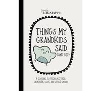 Things My Grandkids Said (and Did): A Journal To Treasure Their Laughter, Love, And Little Words