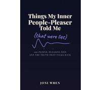Things My Inner People-Pleaser Told Me: That Were Lies (Nice Try, Brain)
