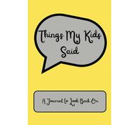 Things My Kids Said: A Journal to Look Back On