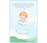Things My Kids Said: A Memory Journal to Capture Funny, Sweet & Unforgettable Moments (Baby Boy Version): A Keepsake Book to Record the Funny, Cute, and Unforgettable Things Your Child Says