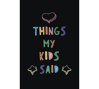 Things My Kids Said: A Parent's Journal to Write Down Memorable Quotes from Their Children | Memory Keepsake for Mother & Father