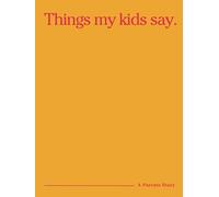 Things My Kids Say: A Parent's Memory Journal for Capturing Your Child's Funniest One-Liners and Stories.: The Perfect Gift for New Parents, Baby Showers, Mothers Day or Fathers Day