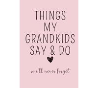 Things My Kids Say & Do So I'll Never Forget: Grandkids Quote Memory Book, Journal for Grandma, Grandparents Journal, Memory Keepsake, Family ... Diary, Quotable Grandchildren. Pink Cover.