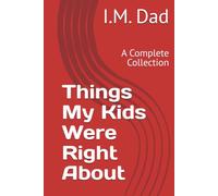 Things My Kids Were Right About: A Complete Collection