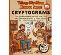 Things My Mom Always Says: Cryptograms: 300 Funny and Relatable Sayings in Large Print Brain-Teasing Secret Codes for Adults and Seniors The Perfect Keepsake Gift for Mom