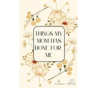 Things My MOM Has Done For Me: A writing journal to celebrate everything you've done for me, one day at a time