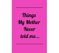 Things My Mother Never Told Me...
