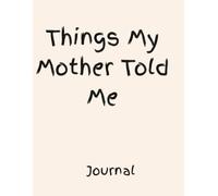 Things My Mother Told Me Journal
