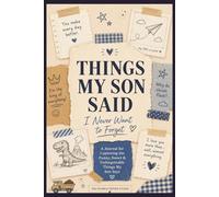 Things My Son Said: I Never Want to Forget: A Keepsake Journal to Capture the Funny, Sweet & Unforgettable Things Your Little Boy Says