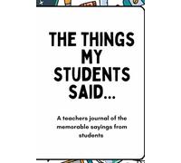 Things My Students Said: A Funny and Heartwarming Teacher Quote Journal | Classroom Memory Book for Educators to Record Unforgettable Student Moments
