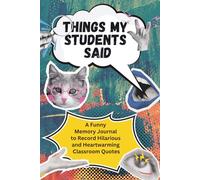 Things My Students Said: A Funny Memory Journal to Record Hilarious and Heartwarming Classroom Quotes; Retro Comic Pop Art Style Teacher Appreciation Gift