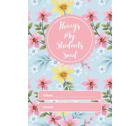 Things My Students Said: A special journal for teachers to record all the funny, sweet, and unforgettable things their students say.