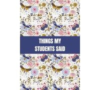 Things My Students Said: "Memories in the Making: A Teacher's Notebook of Student Insights"