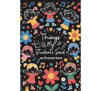 things my students said so ill never forget: Inspirational book for teachers to Record Hilarious and Memorable Student Quotes.