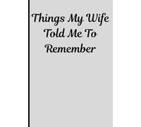 Things my wife told me to remember: Funny gift notebook journal for spouse