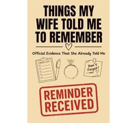 Things My Wife Told Me To Remember: Funny Husband Gift from Wife, Honey-Do List Notebook and Reminder Journal for Things He Should Not Forget Again