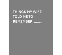 Things My Wife told me to remember Notebook