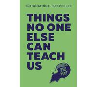 Things No One Else Can Teach Us: Turn Life’s Hardest Lessons into Your Greatest Strengths