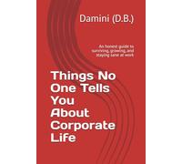 Things No One Tells You About Corporate Life: An honest guide to surviving, growing, and staying sane at work