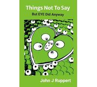 Things Not to Say: But EYE Did Anyway