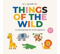 Things Of The Wild: A Coloring Book for Little Explorers (Small Hours Coloring Books)