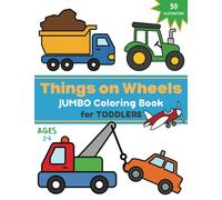 Things on Wheels Jumbo Coloring Book for Toddlers Ages 2-6: 50 fun and simple coloring pages for toddlers jumbo print