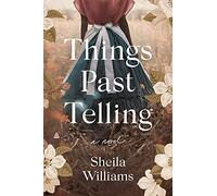 Things Past Telling: A Novel