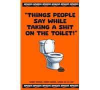 "Things People Say While Taking a Shit on the Toilet"