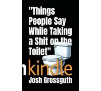 "Things People Say While Taking a Shit on the Toilet"
