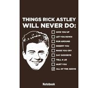Things Rick Astley Will Never Do Notebook: Journal College Ruled Notebook | 120 Pages | 6 x 9 Size | Gift