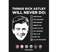 Things Rick Astley Will Never Do Sketchbook: 120 pages, 8.5x11 Blank Pages, For Kids, Boys, Girls, Teens, Adults - Simple Note Pad for Drawing, Writing, Painting, Sketching or Doodling