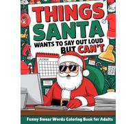 Things Santa Wants To Say Out Loud But Can't: Bold and Easy Swear Words Coloring Book With Simple and Calming Designs of Hilarious Swear Words Coloring Pages to Color (Christmas Gag Gifts for Adults)