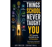 Things School Never Taught You: 101 Essential Life Skills for the AI Generation