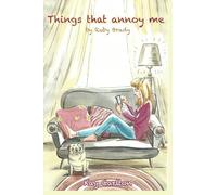 Things that annoy me by Ruby Brady: Comic diary of a modern teenager dealing with her annoying parents (Ruby Brady Diaries)