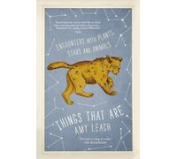 Things That Are : Encounters with Plants, Stars and Animals