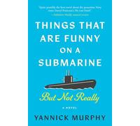 Things That Are Funny on a Submarine But Not Really: A Novel