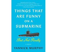 Things That Are Funny on a Submarine but Not Really : A Novel