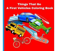 Things That Go: A First Vehicles Coloring Book: Trucks, Trains, Cars and More to Color for Toddlers and Preschoolers Ages 3-5 (Little Learners Coloring Series)