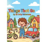 Things That Go: An energetic introduction to 14 unique vehicles for toddlers and preschoolers, each paired with its sound or action (Artys Early Learning)