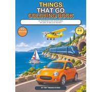 Things That Go Coloring Book: 40 Transportation Adventures on Land, at Sea and in the Sky (Tiny Threads Kids Coloring Books)