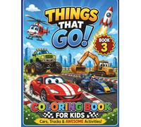 Things That Go! Coloring Book for Kids - Book 3: Cars, Trucks & Awesome Activities for Ages 4-8