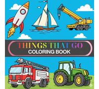 Things That Go Coloring Book: Fun with Cars, Trucks, Trains, Planes & More | Perfect for Kids Ages 2-4