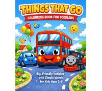 Things That Go Colouring Book for Toddlers: Big, Friendly Vehicles with Simple Words for Kids Ages 2-5 (Little Colouring Adventures)