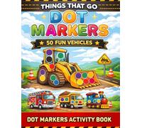 Things That Go: Dot Markers Activity Book: Easy Guided Big Dots Coloring Book for Toddlers and Preschoolers: 50+ Unique Vehicle Designs for Paint Daubers to Build Fine Motor Skills (Ages 1-3, 2-4)