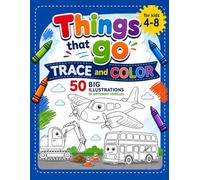Things That Go, Trace and Color: 50 Large Illustrations of Different Vehicles for Kids 4-8