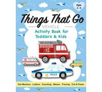 Things That Go - Vehicle Activity Book for Toddlers & Kids Ages 2-4: A Fun Workbook with Coloring, Dot Marker, Tracing, Mazes, Scissor Skills, ... Boats for Preschoolers & Kindergarteners