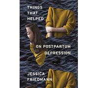 Things That Helped: On Postpartum Depression