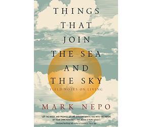 Things That Join the Sea and the Sky: Field Notes on Living